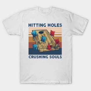 Hitting Holes Crushing Souls Funny Cornhole Lover T-Shirt